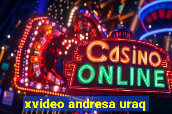 xvideo andresa uraq